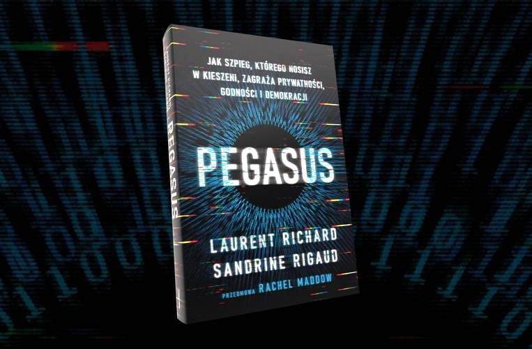Kącik książkowy: Pegasus, czyli jak szpieg, którego nosisz w kieszeni, zagraża prywatności, godności i demokracji
