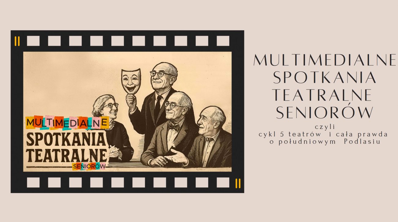 [FILM] Debiut Multimedialnych Spotkań Teatralnych Seniorów – rozpoczął się cykl pięciu widowisk o Południowym Podlasiu