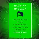 Kącik książkowy: Jak karty graficzne stworzyły sztuczną inteligencję. Historia Nvidii w ‚Maszynie myślącej’