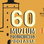 Sześć dekad na straży podlaskiej historii. Muzeum Południowego Podlasia świętuje jubileusz 60-lecia [PROGRAM]